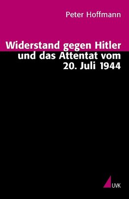 Widerstand gegen Hitler und das Attentat vom 20. Juli 1944