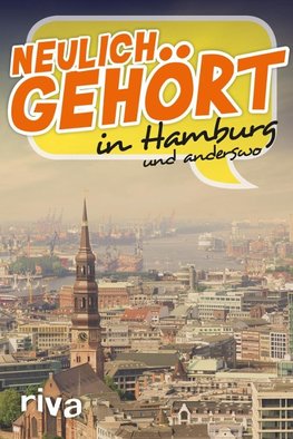 Neulich gehört in Hamburg und anderswo