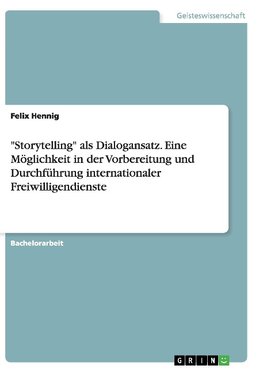 "Storytelling" als Dialogansatz. Eine Möglichkeit in der Vorbereitung und Durchführung internationaler Freiwilligendienste