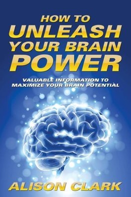 How To Unleash Your Brain Power