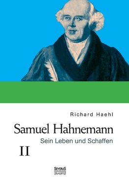 Samuel Hahnemann: Sein Leben und Schaffen. Bd. 2