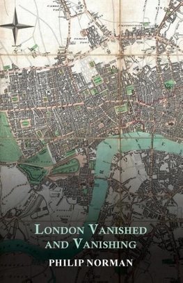 London Vanished and Vanishing - Painted and Described