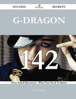 G-Dragon 142 Success Secrets - 142 Most Asked Questions On G-Dragon - What You Need To Know