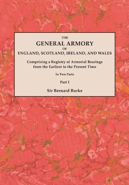 General Armory of England, Scotland, Ireland, and Wales; Comprising a Registry of Armorial Bearings from the Earliest to the Present Time. with a Supp