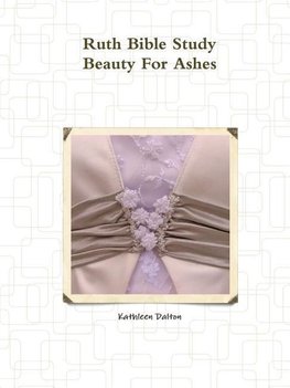 Ruth Bible Study        Beauty For Ashes