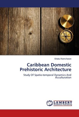 Caribbean Domestic Prehistoric Architecture