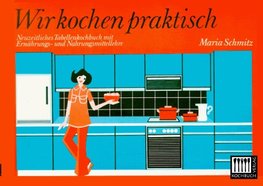 Wir kochen praktisch:Neuzeitliches Tabellenkochbuch
