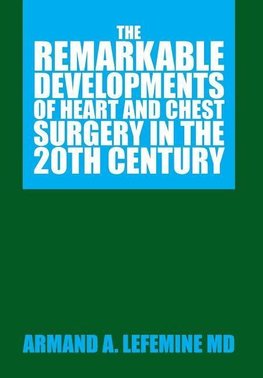 The Remarkable Developments of Heart and Chest Surgery in the 20th Century