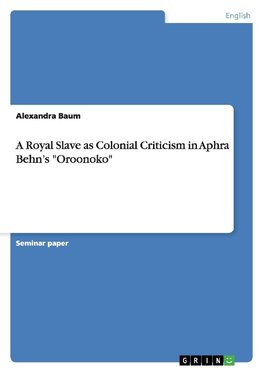 A Royal Slave as Colonial Criticism in Aphra Behn's "Oroonoko"