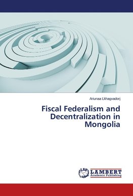 Fiscal Federalism and Decentralization in Mongolia