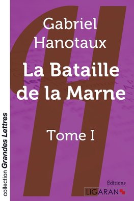 La bataille de la Marne - Tome 1 (grands caractères)