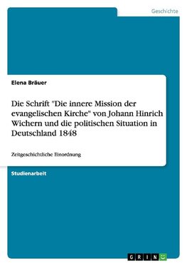 Die Schrift "Die innere Mission der evangelischen Kirche" von Johann Hinrich Wichern und die politischen Situation in Deutschland 1848