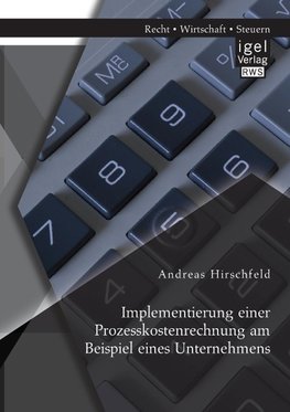 Implementierung einer Prozesskostenrechnung am Beispiel eines Unternehmens
