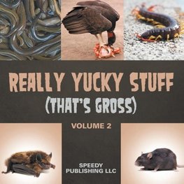 Really Yucky Stuff (That's Gross Volume 2)