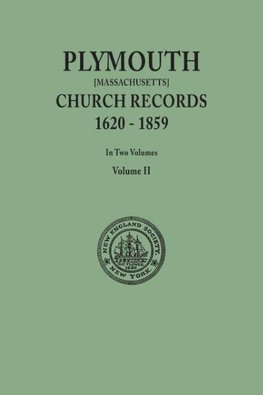 Plymouth Church Records, 1620-1859 [Massachusetts]. In Two Volumes. Volume II