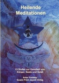 Heilende Meditationen: 13 Stufen zur Ganzheit von Körper, Seele und Geist