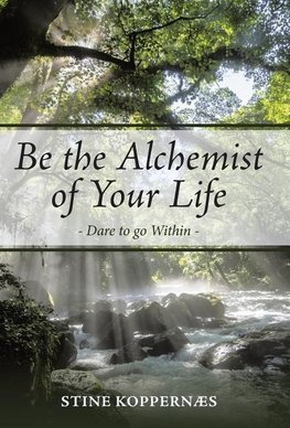 Be the Alchemist of Your Life