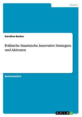 Politische Smartmobs. Innovative Strategien und Aktionen