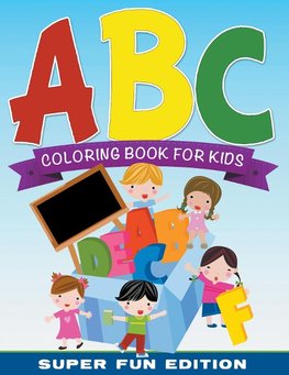 ABC Coloring Book For Kids Super Fun Edition
