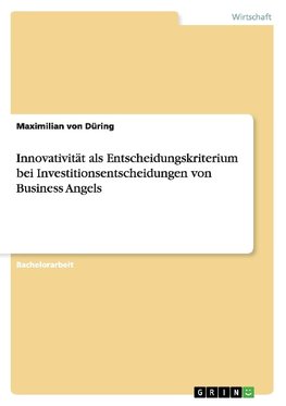 Innovativität als Entscheidungskriterium bei Investitionsentscheidungen von Business Angels