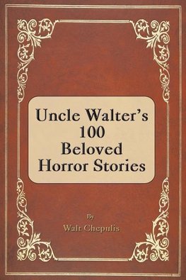 Uncle Walter's 100 Beloved Horror Stories