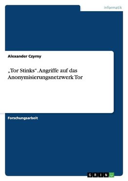 "Tor Stinks". Angriffe auf das Anonymisierungsnetzwerk Tor