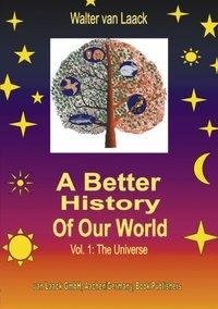 A Better History of our World, Vol.1, the Universe