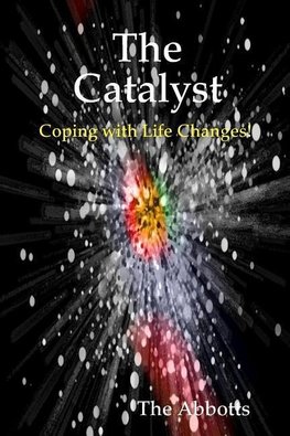 The Catalyst - Coping With Life Changes!