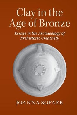 Sofaer, J: Clay in the Age of Bronze
