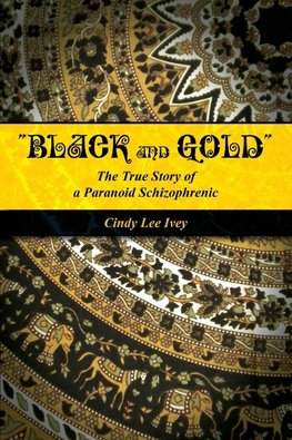 "Black and Gold" The True Story of a Paranoid Schizophrenic