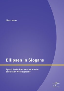 Ellipsen in Slogans: Syntaktische Besonderheiten der deutschen Werbesprache