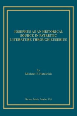 Josephus as an Historical Source in Patristic Literature through Eusebius