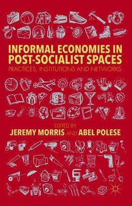 Informal Economies in Post-Socialist Spaces