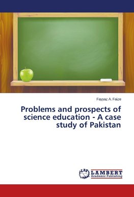 Problems and prospects of science education - A case study of Pakistan