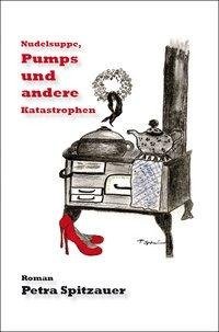 Nudelsuppe, Pumps und andere Katastrophen