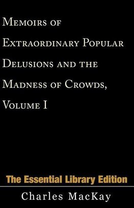 Memoirs of Extraordinary Popular Delusions and the Madness of Crowds, Volume 1