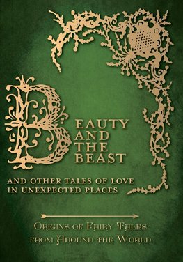 Beauty and the Beast - And Other Tales of Love in Unexpected Places (Origins of Fairy Tales from Around the World)