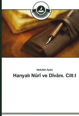 Hanyal¿ Nûrî ve Dîvân¿. Cilt:I