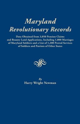 Maryland Revolutionary Records. Data Obtained from 3,050 Pension Claims and Bounty Land Applications, Including 1,000 Marriages of Maryland Soldiers a