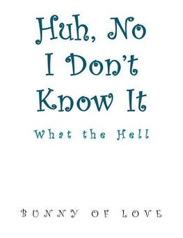 Huh, No I Don't Know It