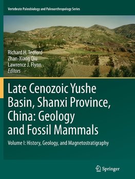 Late Cenozoic Yushe Basin, Shanxi Province, China: Geology and Fossil Mammals