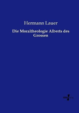 Die Moraltheologie Alberts des Grossen