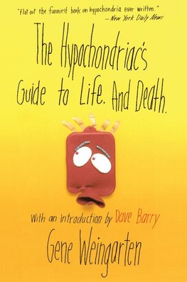 The Hypochondriac's Guide to Life. and Death.