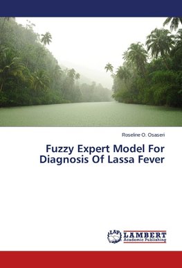 Fuzzy Expert Model For Diagnosis Of Lassa Fever
