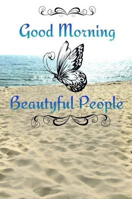 Good Morning Beautyful People