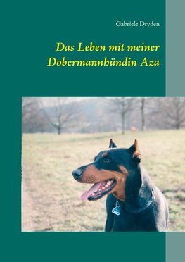 Das Leben mit meiner Dobermannhündin Aza