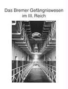 Zur Geschichte des Bremer Gefängniswesens, Band III