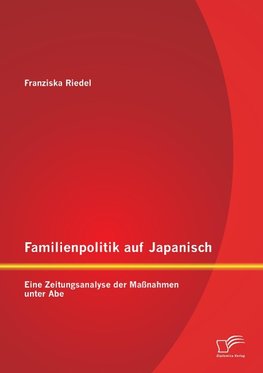 Familienpolitik auf Japanisch: Eine Zeitungsanalyse der Maßnahmen unter Abe