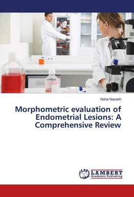 Morphometric evaluation of Endometrial Lesions: A Comprehensive Review