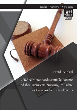"FRAND"-standardessentielle Patente und ihre lizenzierte Nutzung im Lichte des Europäischen Kartellrechts